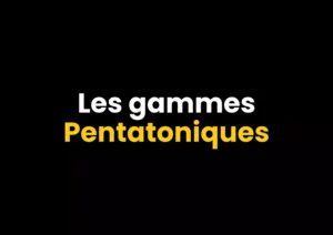 Les gammes Pentatoniques