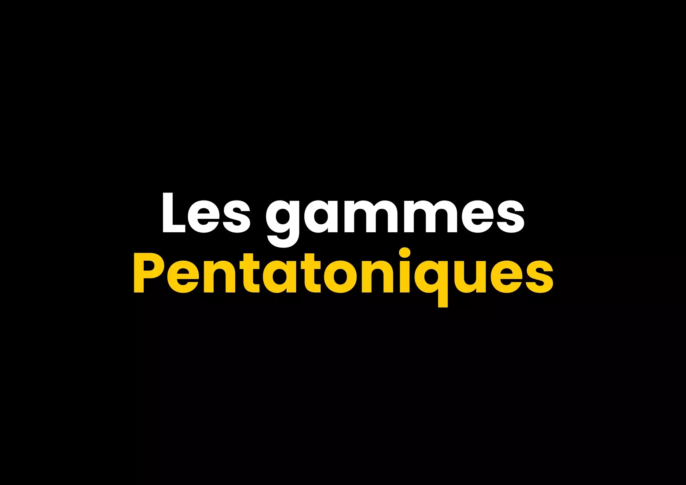 Les gammes Pentatoniques