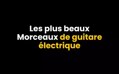 Les plus beaux morceaux de guitare électrique