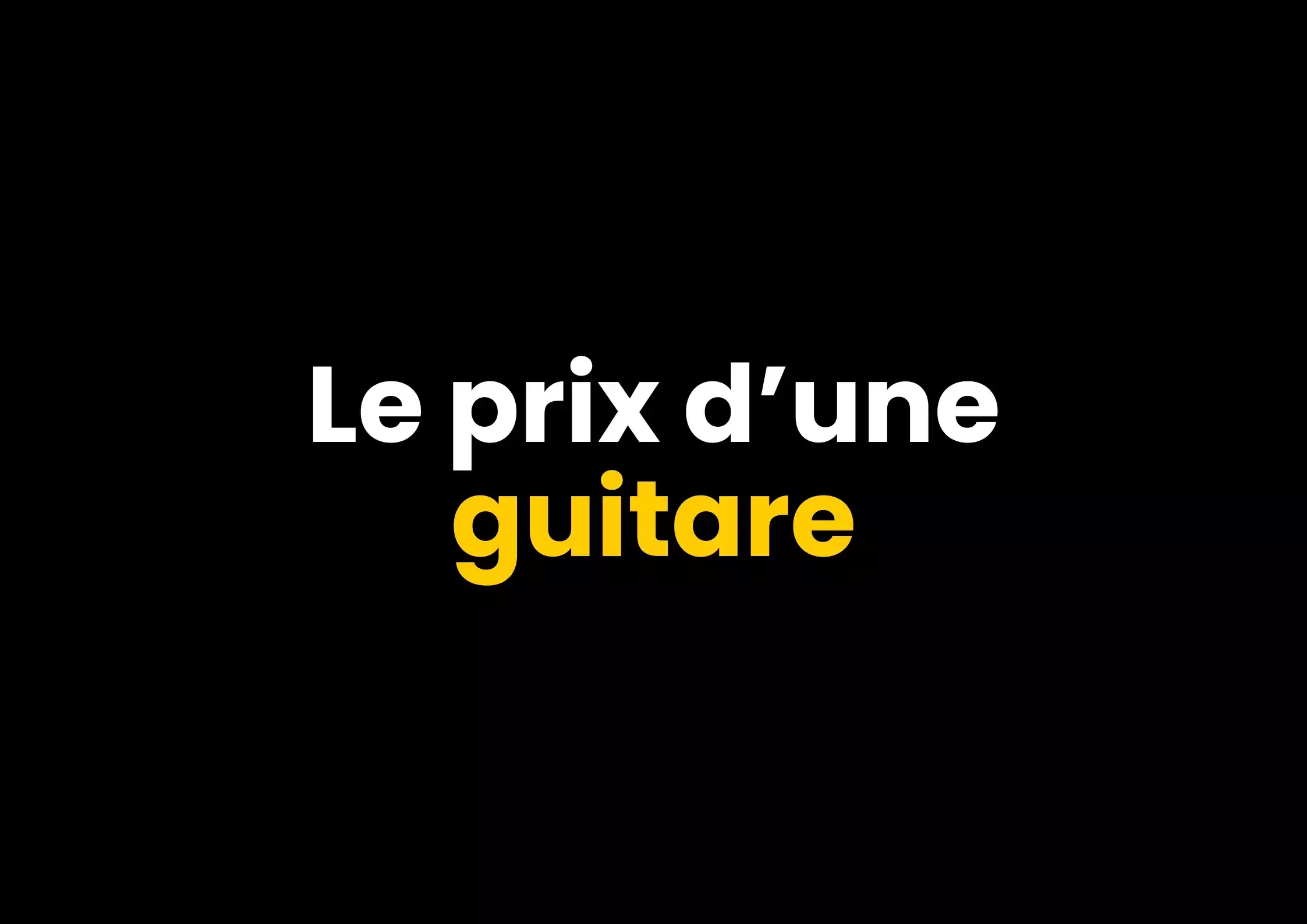 le prix d'une guitare